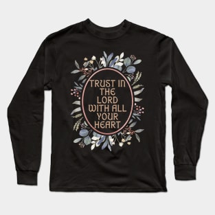 Trust the Lord with all your heart. Long Sleeve T-Shirt